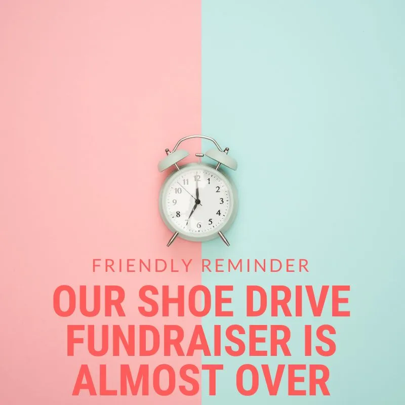 Friendly reminder out shoe drive fundraiser is almsot over flyer